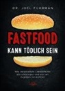 Joel Fuhrman, Joel (Dr. Fuhrman, Joel (Dr.) Fuhrman, Robert B Phillips, Colin Goh - Fastfood kann tödlich sein