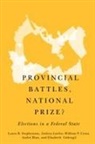 Andre Blais, André Blais, William P Cross, William P. Cross, Elisabeth Gidengil, Andrea Lawlor... - Provincial Battles, National Prize?