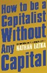 Nathan Latka - How to Be a Capitalist Without Any Capital