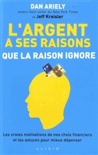 Dan Ariely, Jeff Kreisler - L'argent a ses raisons que la raison ignore : les vraies motivations de nos choix financiers et les astuces pour mieu...