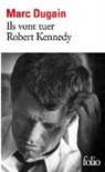 Marc Dugain, Marc Dugain - Ils vont tuer Robert Kennedy