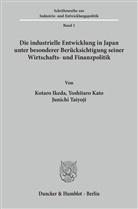 Iked, IKEDA, Kotaro Ikeda, Kat, Kato, Yushitaro Kato... - Die industrielle Entwicklung in Japan unter besonderer Berücksichtigung seiner Wirtschafts- und Finanzpolitik.