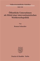 Roman Schneider - Öffentliche Unternehmen als Mittel einer interventionistischen Wettbewerbspolitik.