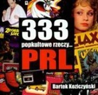 Bartek Koziczynski - 333 popkultowe rzeczy PRL