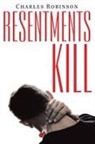 Charles Robinson - Resentments Kill