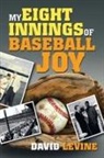 David Levine - My Eight Innings of Baseball Joy