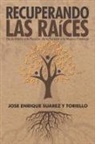 Jose Enrique Suarez Y Toriello, Jose Enrique Suarez Y. Toriello - Recuperando Las Raíces