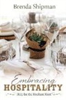 Brenda Shipman - Embracing Hospitality: Help for the Hesitant Host: Volume 1