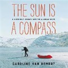 Caroline Van Hemert - The Sun Is a Compass: A 4,000-Mile Journey Into the Alaskan Wilds (Audio book)