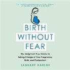 January Harshe - Birth Without Fear: The Judgment-Free Guide to Taking Charge of Your Pregnancy, Birth, and Postpartum (Audio book)