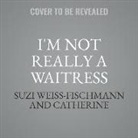 Catherine Knepper, Suzi Weiss-Fischmann - I'm Not Really a Waitress: How One Woman Took Over the Beauty Industry One Color at a Time (Audio book)