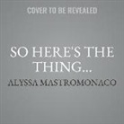 Alyssa Mastromonaco - So Here's the Thing...: Notes on Growing Up, Getting Older, and Trusting Your Gut (Audio book)
