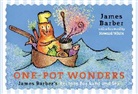 James Barber - One-Pot Wonders: James Barber's Recipes for Land and Sea