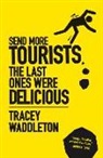 Tracey Waddleton - Send More Tourists...the Last Ones Were Delicious