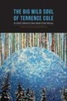 Frank Soos, Mary Ehrlander, Frank Soos - The Big Wild Soul of Terrence Cole: An Eclectic Collection to Honor Alaska's Public Historian