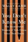 Wally Lamb, The Women Prison - You Don't Know Me: The Incarcerated Women of York Prison Voice Their Truths