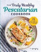 Nicole Hallissey MS CDN, Nicole Hallissey - The Truly Healthy Pescatarian Cookbook