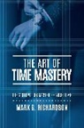 Mark G. Richardson, Mark G. Richardson - The Art of Time Mastery: The 7 Steps for Mastering Your Time