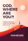 John Bevere - God, Where Are You ?