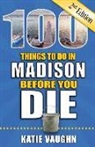 Katie Vaughn - 100 Things to Do in Madison Before You Die