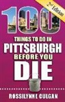 Rossilynne Culgan - 100 Things to Do in Pittsburgh Before You Die, 2nd Edition