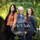 Joy Clarkson, Sally Clarkson, Sarah Clarkson - Girls' Club: Cultivating Lasting Friendship in a Lonely World (Audio book)
