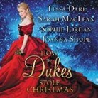 Tessa Dare, Sarah Maclean, Justine Eyre - How the Dukes Stole Christmas: A Holiday Romance Anthology (Audio book)