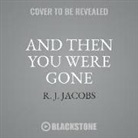 R. J. Jacobs - And Then You Were Gone (Audio book)