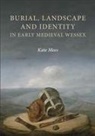Kate Mees, Kate (Royalty Account) Mees - Burial, Landscape and Identity in Early Medieval Wessex