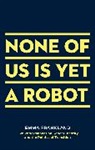 Emma Frankland, Emma Frankland, Emma (Author) Frankland - None of Us is Yet a Robot