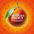 Antonino Bartuccio, Alessandro Saffo - The Oranges of Sicily: A Culinary History of the World's Most Important Fruit + 30 Curious Recipes
