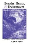 Jack Zipes - BEAUTIES, BEASTS AND ENCHANTMENT