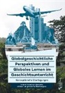 Michel Barricelli, Michele Barricelli, Lar Deile, Lars Deile, Olaf Kaltmeier, Olaf u Kaltmeier... - Globalgeschichtliche Perspektiven und Globales Lernen im Geschichtsunterricht