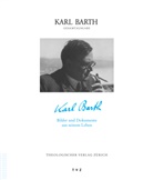 Karl Barth, Peter Zocher - Gesamtausgabe - 54: Karl Barth - Bilder und Dokumente aus seinem Leben