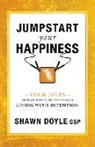 Shawn Doyle - Jumpstart Your Happiness: Your Jolts to Prosperity, Motivation, & Living with Intention