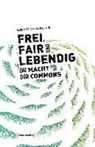 David Bollier, Silk Helfrich, Silke Helfrich - Frei, fair und lebendig - Die Macht der Commons