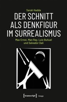 Sarah Hadda - Der Schnitt als Denkfigur im Surrealismus