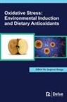 Jaspreet Banga - Oxidative Stress: Environmental Induction and Dietary Antioxidants