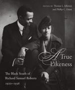 Phillip C Dunn, Phillip C. Dunn, Tholmas L. Johnson, Thomas L Johnson, Thomas L. Johnson - A True Likeness The Black South of Richard Samuel Roberts, 1920-1936