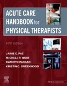 Jaime C. Paz, Michele P. West, Jaime Paz, Jaime C Paz, Jaime C. Paz, Michele West... - Acute Care Handbook for Physical Therapists