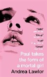 Andrea Lawlor - Paul Takes the Form of a Mortal Girl