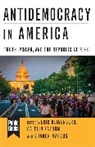 Eric Marcus Klinenberg, Eric Klinenberg, Sharon Marcus, Sharon (Editor in Chief Marcus, Caitlin Zaloom, Caitlin (Editor Zaloom - Antidemocracy in America