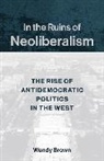Wendy Brown - In the Ruins of Neoliberalism