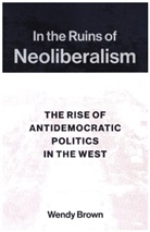 Wendy Brown - In the Ruins of Neoliberalism
