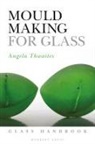 Angela Thwaites, Thwaites Angela - Mould Making for Glass