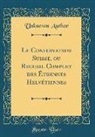 Unknown Author - Le Conservateur Suisse, ou Recueil Complet des Étrennes Helvétiennes (Classic Reprint)