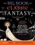 Ann VanderMeer, Jeff VanderMeer, Jeffrey S. VanderMeer, Ann VanderMeer, Jeff VanderMeer - The Big Book of Classic Fantasy