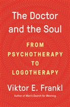 Viktor E Frankl, Viktor E Dr. Frankl, Viktor E. Frankl - The Doctor and the Soul