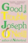 Joseph O'Neill - Good Trouble