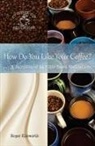 Roger Ellsworth - How Do You Like Your Coffee?